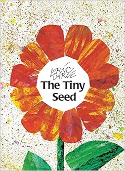 The Tiny Seed, by Eric Carle The Tiny Seed, by Eric Carle