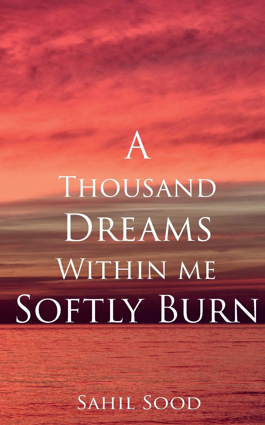 A Thousand Dreams Within Me Softly Burn Sood Sahil Amazon Es Libros A Thousand Dreams Within Me Softly Burn Sood Sahil Amazon Es Libros