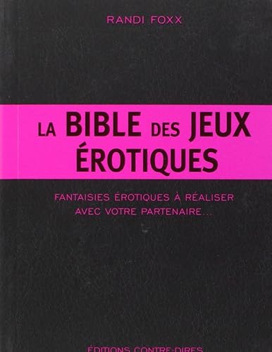 Download La Bible des jeux érotiques : Fantaisies érotiques à réaliser avec votre partenaire PDF