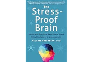 The Stress-Proof Brain: Master Your Emotional Response to Stress Using Mindfulness and Neuroplasticity