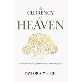 The Currency of Heaven: How to Trust God for More Than Enough