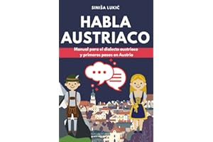 Habla austriaco: Manual para el dialecto austriaco y primeros pasos en Austria (Spanish Edition)