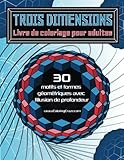Image de Trois dimensions - Livre de coloriage pour adultes: 30 motifs et formes géométriques avec l'illusion de profondeur (Volume 2) (French Edition)