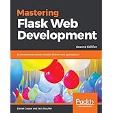 Mastering Flask Web Development: Build enterprise-grade, scalable Python web applications, 2nd Edition