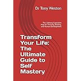 Transform Your Life: The Ultimate Guide to Self Mastery: The Lifelong Capacities Map for Thriving, Healing, and Human Development