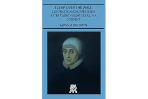 I Leap Over the Wall - Contrasts and Impressions After Twenty-Eight Years in a Convent