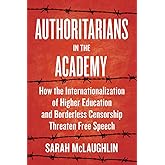 Authoritarians in the Academy: How the Internationalization of Higher Education and Borderless Censorship Threaten Free Speech