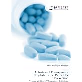 A Review of Pre-exposure Prophylaxis (PrEP) for HIV Prevention: Truvada, a Pill for HIV Prevention - 2nd Edition