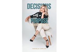 Decisions with a Purpose: Dream big, decide wisely, and allow God to be your partner for every choice you make