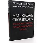 America at the Crossroads: Democracy, Power, and the Neoconservative Legacy