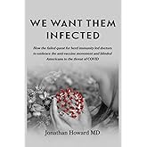We Want Them Infected: How the failed quest for herd immunity led doctors to embrace the anti-vaccine movement and blinded Am