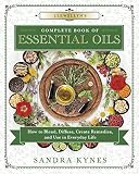 Llewellyn's Complete Book of Essential Oils: How to Blend, Diffuse, Create Remedies, and Use in Ever by Sandra Kynes