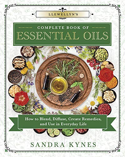Llewellyn's Complete Book of Essential Oils: How to Blend, Diffuse, Create Remedies, and Use in Ever by Sandra Kynes