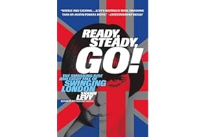 Ready, Steady, Go!: The Smashing Rise and Giddy Fall of Swinging London