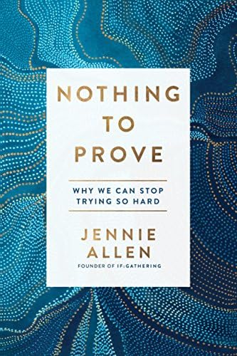 Nothing to Prove: Why We Can Stop Trying So Hard Paperback – February 6, 2018