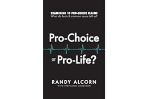 Pro-Choice or Pro-Life?: Examining 15 Pro-Choice Claims: What Do Facts & Common Sense Tell Us?