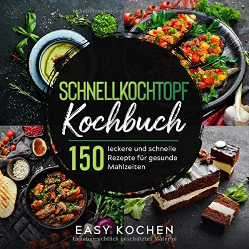 Schnellkochtopf Kochbuch 150 Leckere Und Gesunde Rezepte Fur Einsteiger Fortgeschrittene Kuchengerate Band 3 Kochen Easy Stoltzow Imke Amazon De Bucher 