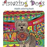 Amazing Dogs: Adult Coloring Book (Stress Relieving doodling Art &amp; Crafts, creative Fun Drawing  patterns for grownups &amp; teens relaxation) (Volume 3)