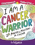 I Am A Cancer Warrior: An Adult Coloring Book for Encouragement, Strength and Positive Vibes: 20 Pow by Kathy Weller