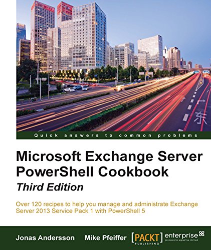 Microsoft Exchange Server PowerShell Cookbook - Third Edition by Jonas Andersson