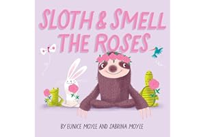 Sloth and Smell the Roses (A Hello!Lucky Book): A Board Book
