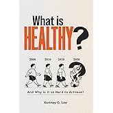What is Healthy?: And Why is it so Hard To Achieve?
