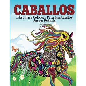 Caballos Libro Para Colorear Para Los Adultos (El Estrés Adulto Dibujos para colorear) (Spanish Edition)