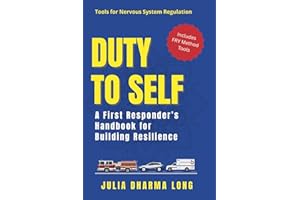 Duty to Self: A First Responder’s Handbook for Building Resilience