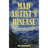 Mad Artist's Disease: The Overlooked Influence of Mercury on the Lives of the Great Artists