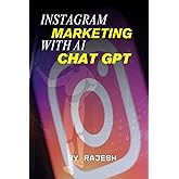 INSTAGRAM MARKETING WITH AI (CHAT GPT): MARKETING WITH AI (EXPERT WITH AI)