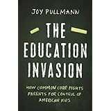 The Education Invasion: How Common Core Fights Parents for Control of American Kids