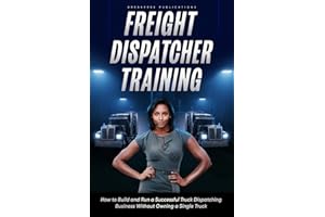 Freight Dispatcher Training: How to Build and Run a Successful Truck Dispatching Business Without Owning a Single Truck: Turn