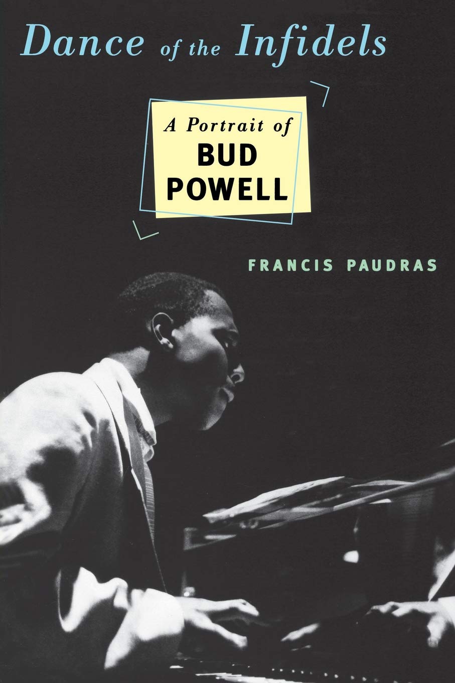 Dance Of The Infidels A Portrait Of Bud Powell Paudras Francis 9780306808166 Amazon Com Books