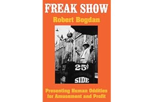 Freak Show: Presenting Human Oddities for Amusement and Profit