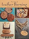 The Art of Leather Burning: Step-by-Step Pyrography Techniques by Lora Susan Irish