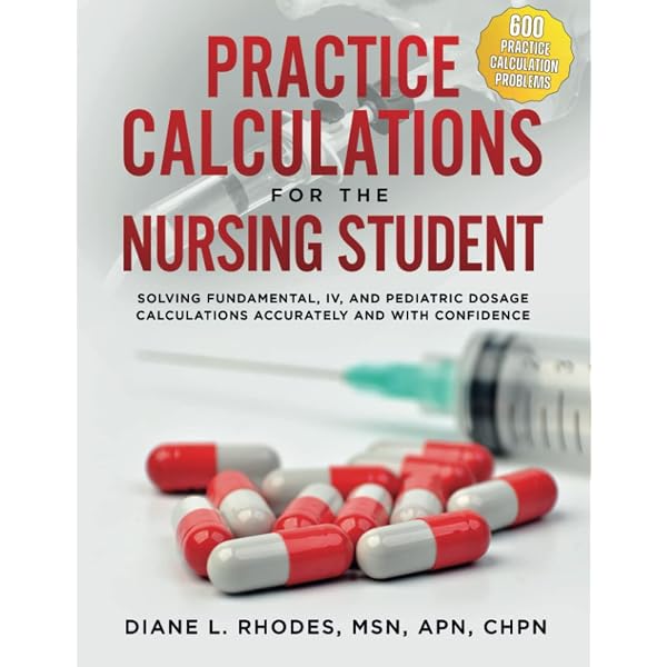 Practice Calculations For The Nursing Student: Solving Fundamental, Iv, And Pediatric Dosage Calculations Accurately And With Confidence: 9781733838481: Medicine & Health Science Books @ Amazon.com