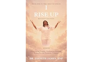 I Rise Up: Overcoming Domestic Abuse, Finding Strength, and Rising in Faith (Revised Edition)
