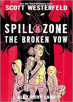 Spill Zone Book 2: The Broken Vow, by Scott Westerfeld Spill Zone Book 2: The Broken Vow, by Scott Westerfeld