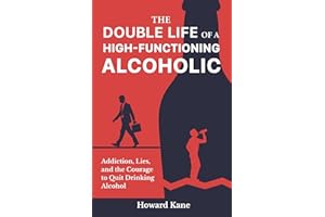 The Double Life of a High-Functioning Alcoholic: Addiction, Lies, and the Courage to Quit Drinking Alcohol (Kane's Alcohol Ad