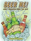 Beer Me! Adult Coloring Book For Men: Men's Coloring Book of Beer, Spirits, Sports, and Other Things Dudes Love (Adult Coloring Books For Men) (Volume 2)