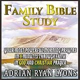 Family Bible Study: Your Most Powerful Morning Prayers in 8 Minutes Through Faith in God and Christi by