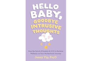 Hello Baby, Goodbye Intrusive Thoughts: Stop the Spiral of Anxiety and OCD to Reclaim Wellness on Your Motherhood Journey