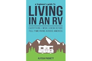 A Beginner's Guide to Living in an RV: Everything I Wish I Knew Before Full-Time RVing Across America (RV Travel Books)