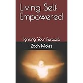 Living Self Empowered: Igniting Your Purpose