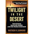 Twilight in the Desert: The Coming Saudi Oil Shock and the World Economy