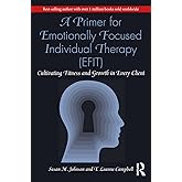 A Primer for Emotionally Focused Individual Therapy (EFIT): Cultivating Fitness and Growth in Every Client