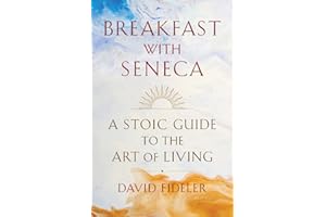 Breakfast with Seneca: A Stoic Guide to the Art of Living