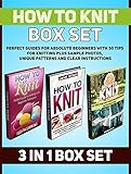 How To Knit Box Set: Perfect Guides for Absolute Beginners with 50 Tips For Knitting PLUS Sample Photos, Unique Patterns and Clear Instructions (How To Knit, How To Knit books, how to knit socks)