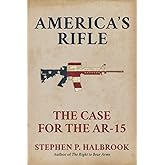 America's Rifle: The Case for the AR-15