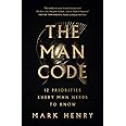 The Man Code: 12 Priorities Every Man Needs to Know: Henry, Mark ...